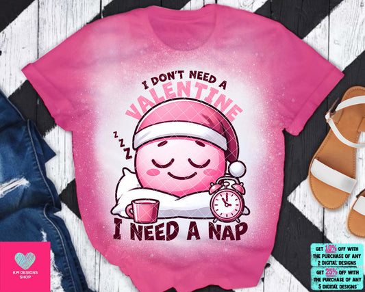 I Don't Need a Valentine I Need a Nap - Jan2024 - PNG - Digital Design