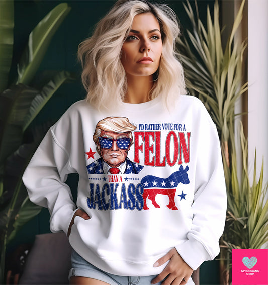 I'd Rather Vote for a FELON than a JACKASS- May2024 - PNG - Digital Design