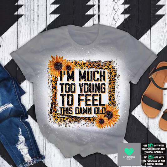 Too Young To Feel This Old - Apr2022 - PNG - Digital Design