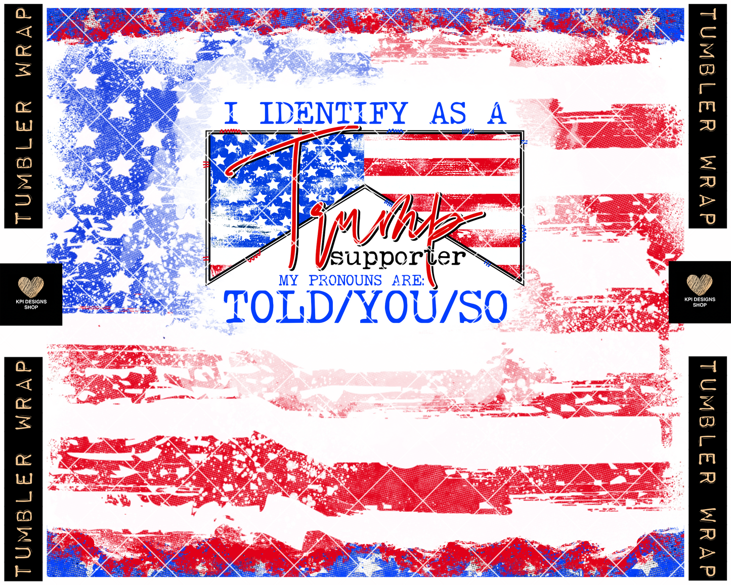 BOGO Tumbler Wrap: Trump Supporter - Told/You/So (2-pack) - Dec2022 - PNG - Digital Design