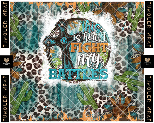Tumbler Wrap: This Is How I Fight My Battles - Dec2022 - PNG - Digital Design