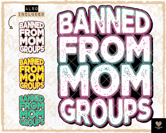 Banned From Mom Groups (4-pack) - July2023 - PNG - Digital Design