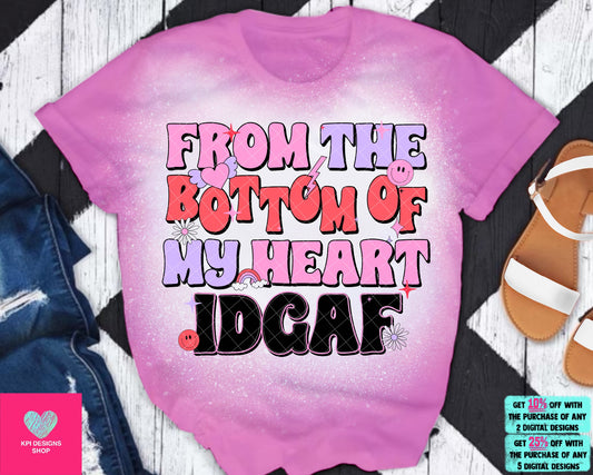 From the Bottom of my Heart IDGAF - Jan2024 - PNG - Digital Design