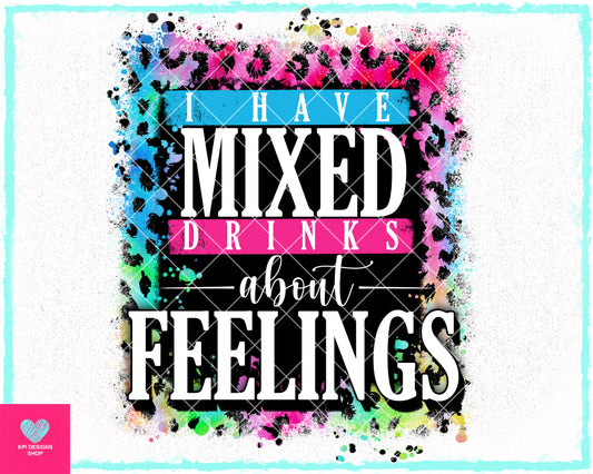 I Have Mixed Drinks about Feelings - Feb2023 - PNG - Digital Design