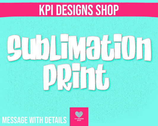 Sublimation Transfers (Message Us For Approval)