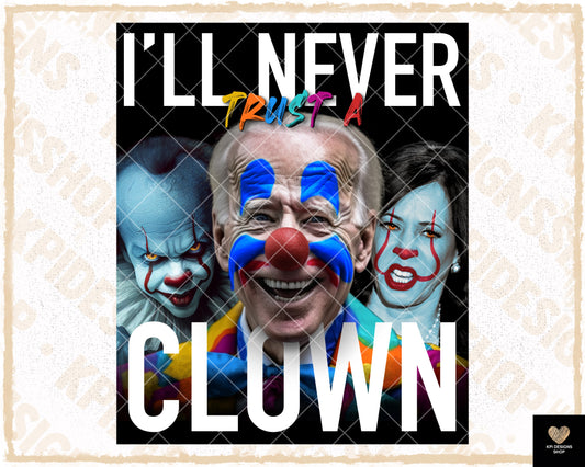 I'll Never Trust a Clown - Biden Clown - June2023 - PNG - Digital Design
