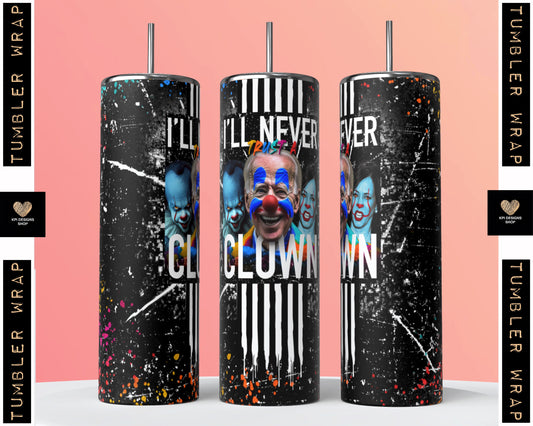 Tumbler Wrap: I'll Never Trust a Clown - Biden Clown - June2023 - PNG - Digital Design