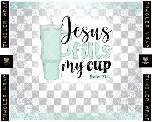 Tumbler Wrap: Jesus Fills My Cup (8-pack) - Sept2023 - PNG - Digital Design