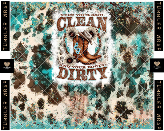 Tumbler Wrap: Keep Your Soul Clean & Your Boots Dirty - PNG - Digital Design