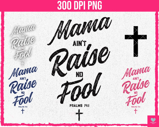 Mama Ain't Raise No Fool (5-pack) - May2024 - PNG - Digital Design