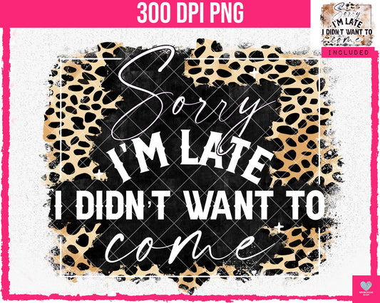 Sorry I'm Late, I Didn't Want to Come (2-pack) - May2024 - PNG - Digital Design