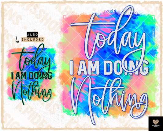 Today I am Doing Nothing - 2-pack - June2023 - PNG - Digital Design