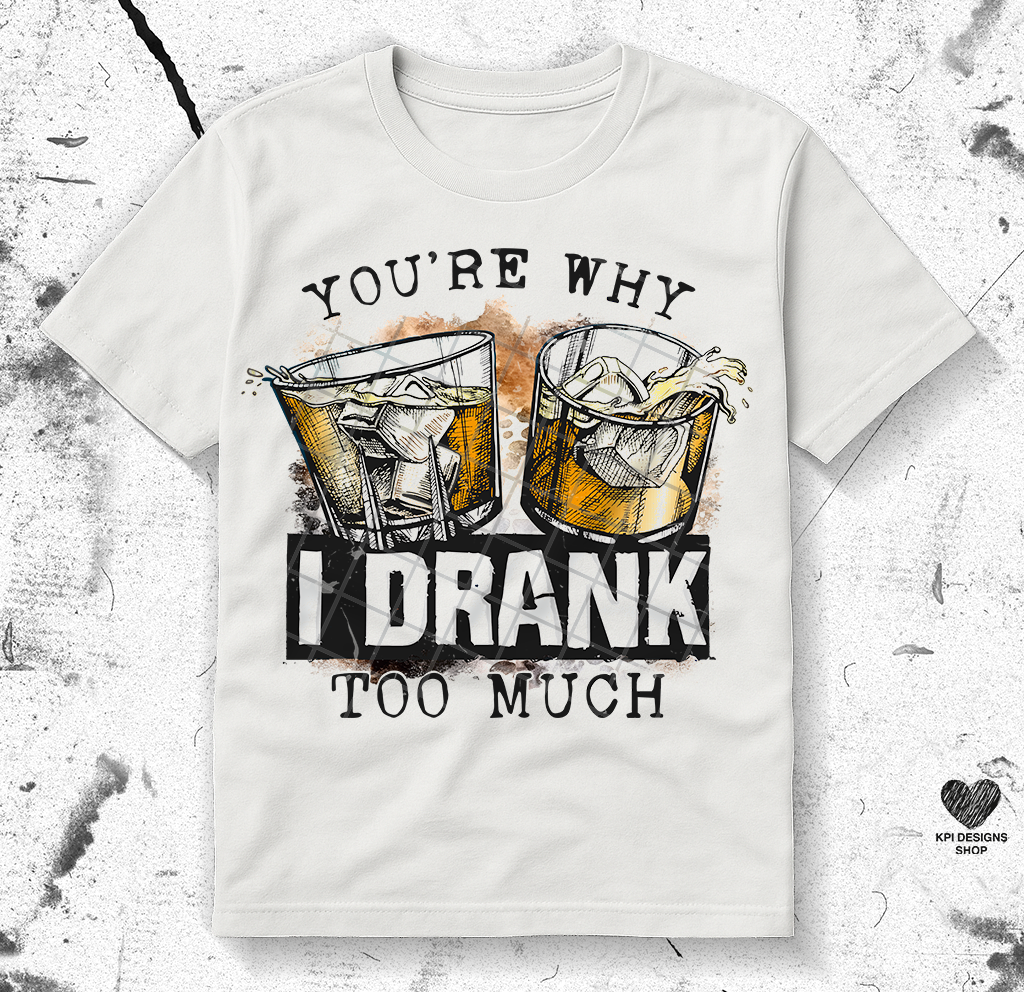 You're Why I Drank Too Much (2-pack) -May2025 - PNG - Digital Design