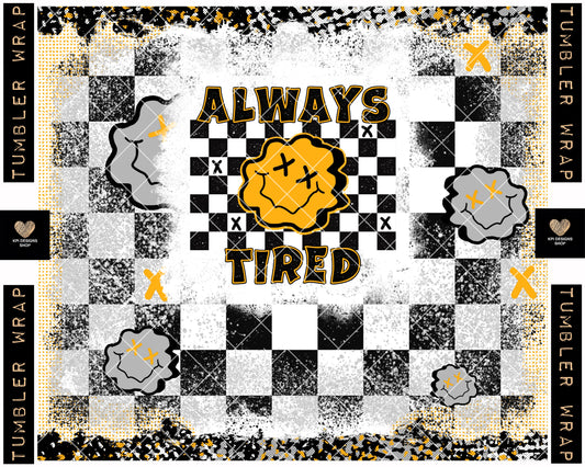 Tumbler Wrap: Always Tired - Dec2022 - PNG - Digital Design