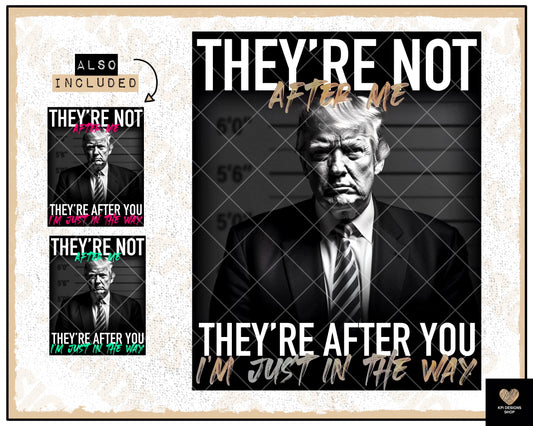 Trump - They're Not After Me, They're After You (3-pack) - April2023 - PNG - Digital Design