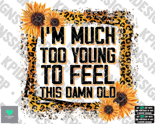 Too Young To Feel This Old - Apr2022 - PNG - Digital Design