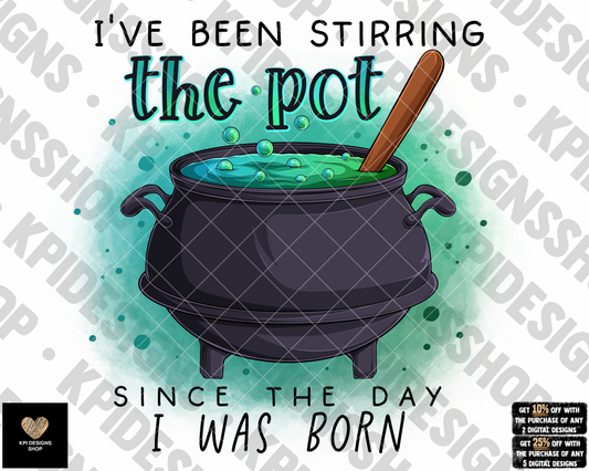 I've Been Stirring the Pot Since I Was Born - Sept2022 - PNG - Digital Design