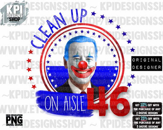 Biden Clean up on Aisle 46 - PNG - Digital Design (Personal Use Recommended)