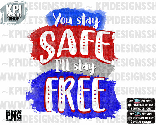 You Stay Safe, I'll Stay Free - PNG - Digital Design