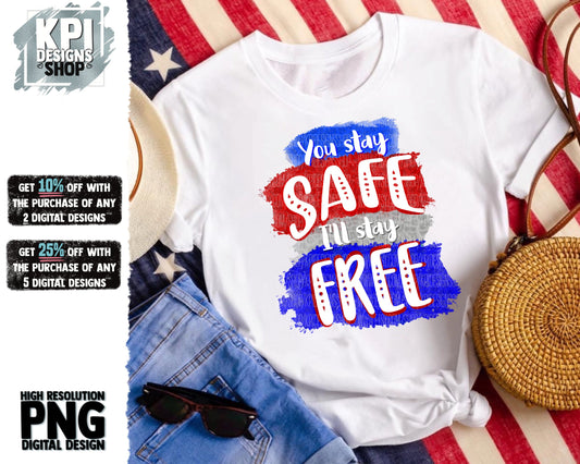 You Stay Safe, I'll Stay Free - PNG - Digital Design