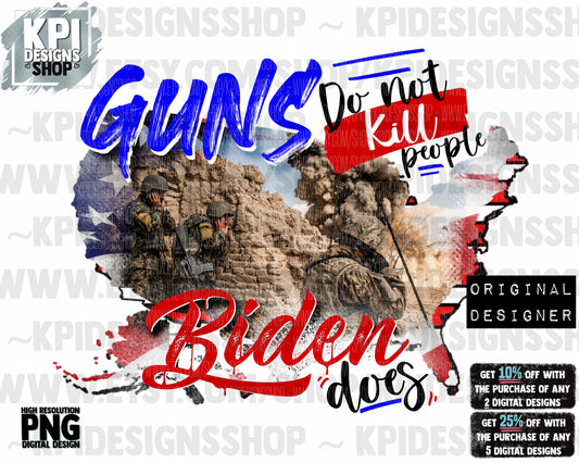 Guns do not kill people , Biden does - Biden Troops - PNG -Digital Design