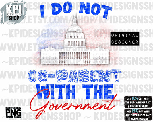 I Do Not Co-Parent With The Government - PNG - Digital Design