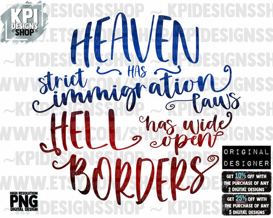 Heaven Has Strict Immigration Laws, Hell has Wide Open Borders - PNG -Digital Design