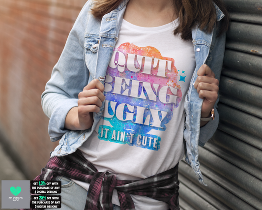 Quit Being Ugly - Mar2022 - PNG - Digital Design
